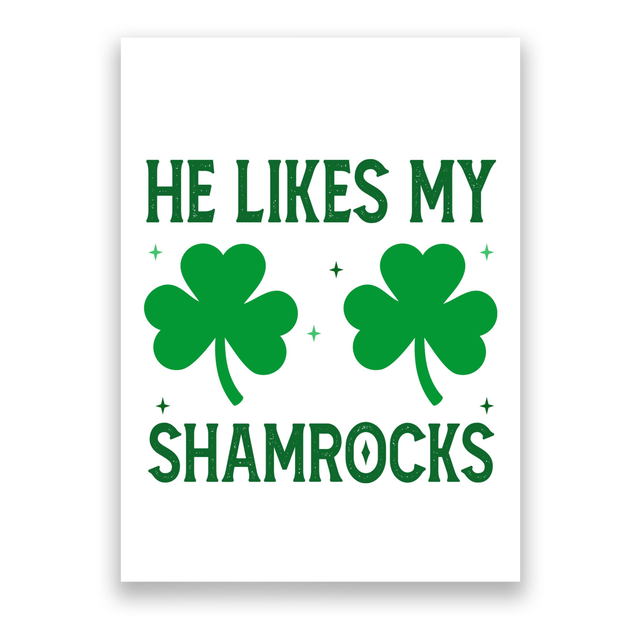He Likes My Shamrocks Funny St Patricks Day Poster