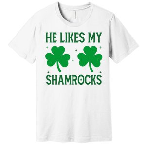 He Likes My Shamrocks Funny St Patricks Day Premium T-Shirt