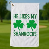 He Likes My Shamrocks Funny St Patricks Day Golf Towel