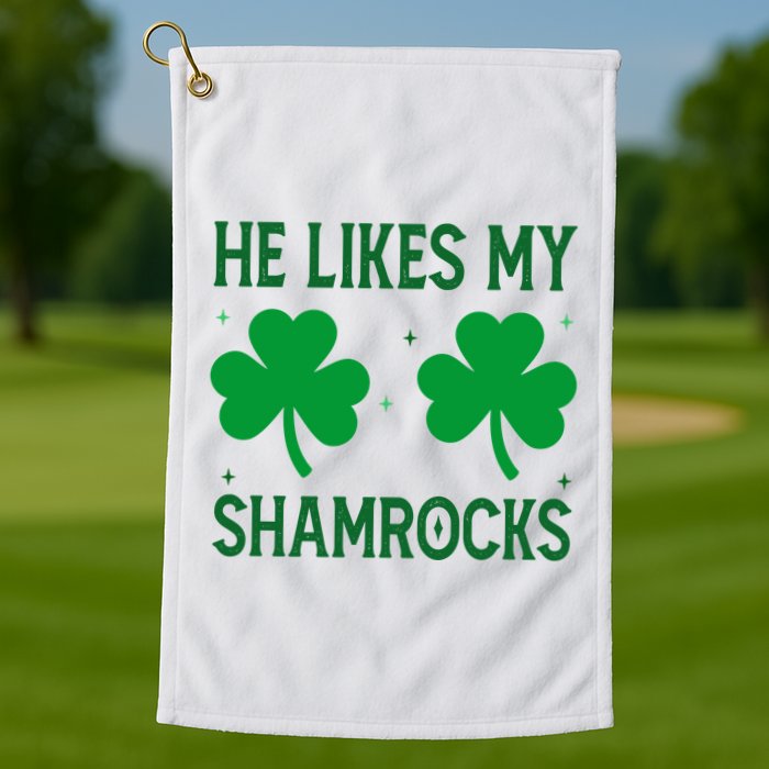 He Likes My Shamrocks Funny St Patricks Day Golf Towel