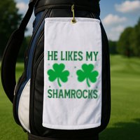 He Likes My Shamrocks Funny St Patricks Day Golf Towel