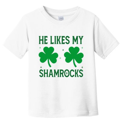 He Likes My Shamrocks Funny St Patricks Day Toddler T-Shirt