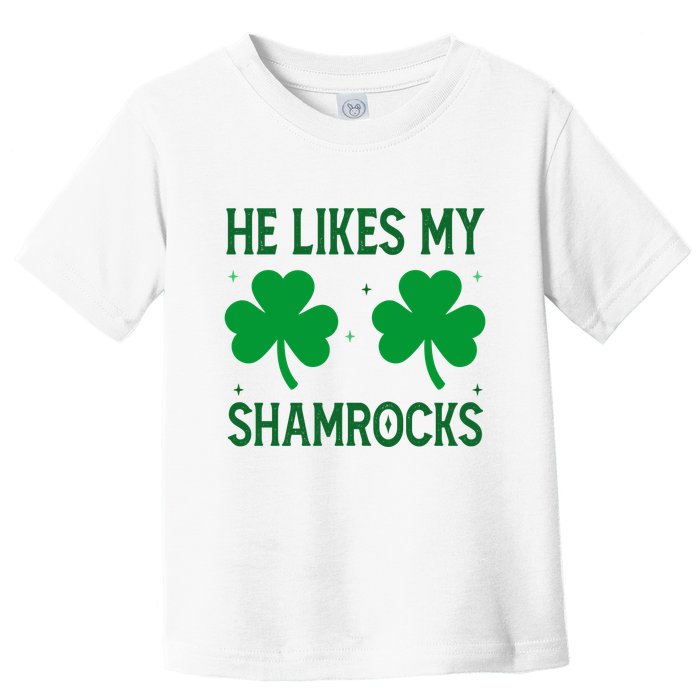 He Likes My Shamrocks Funny St Patricks Day Toddler T-Shirt