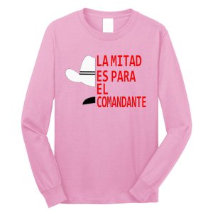 Honduras La Mitad Es Para El Comandante Long Sleeve Shirt