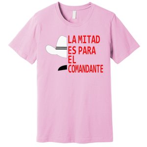 Honduras La Mitad Es Para El Comandante Premium T-Shirt