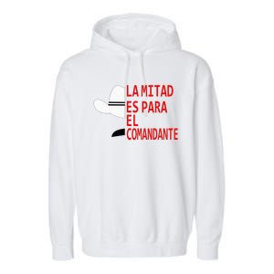 Honduras La Mitad Es Para El Comandante Garment-Dyed Fleece Hoodie