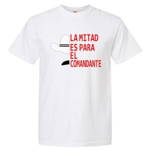 Honduras La Mitad Es Para El Comandante Garment-Dyed Heavyweight T-Shirt