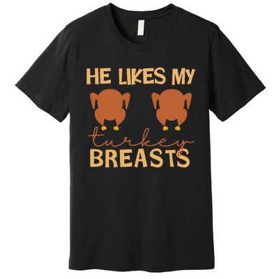 He Likes My Turkey Breasts Couple Matching Thanksgiving Premium T-Shirt