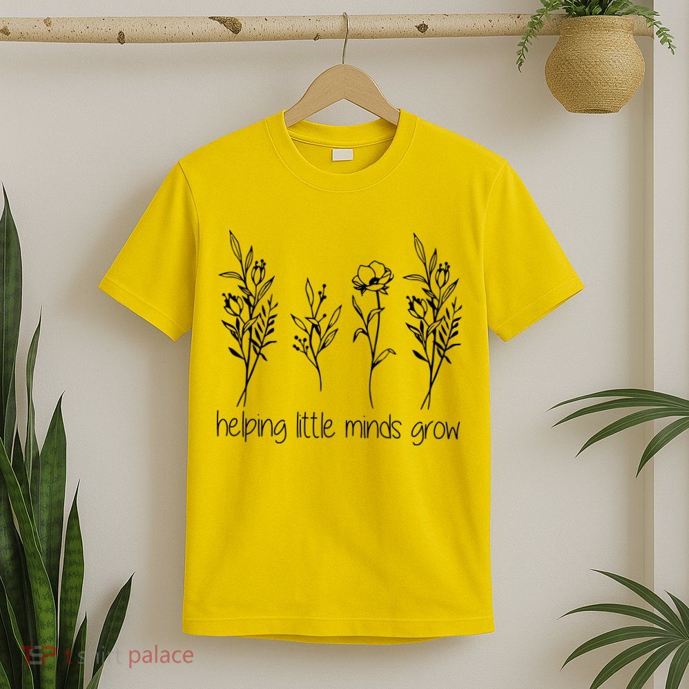 Helping Little Minds Grow Gift For Teacher T-Shirt