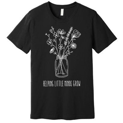 Helping Little Minds Grow Teacher Life Premium T-Shirt