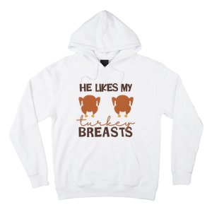 He Likes My Turkey Breast Funny Turkey Thanksgiving Matching Couple With Him Hoodie