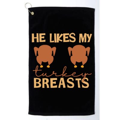 He Likes My Turkey Breasts Couple Matching Thanksgiving Platinum Collection Golf Towel