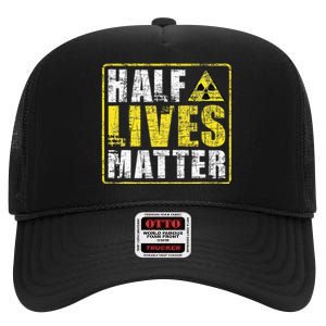 Half Lives Matter Nuclear Engineering  High Crown Mesh Back Trucker Hat