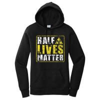 Half Lives Matter Nuclear Engineering  Women's Pullover Hoodie