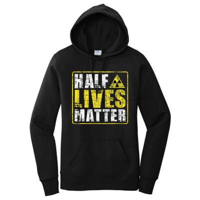 Half Lives Matter Nuclear Engineering  Women's Pullover Hoodie