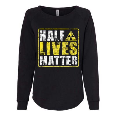 Half Lives Matter Nuclear Engineering  Womens California Wash Sweatshirt