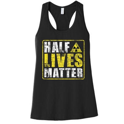 Half Lives Matter Nuclear Engineering  Women's Racerback Tank