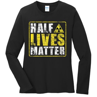 Half Lives Matter Nuclear Engineering  Ladies Long Sleeve Shirt