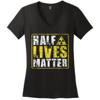 Half Lives Matter Nuclear Engineering  Women's V-Neck T-Shirt