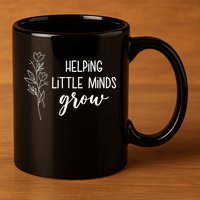 Helping Little Minds Grow Educator Teacher 11oz C Handle Ceramic Mug