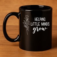 Helping Little Minds Grow Educator Teacher 11oz C Handle Ceramic Mug