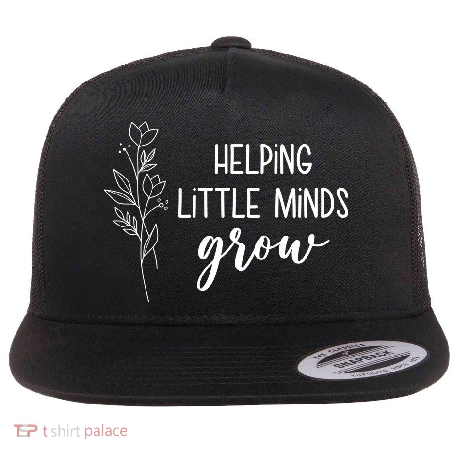 Helping Little Minds Grow Educator Teacher Flatbill Hat