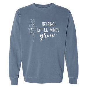 Helping Little Minds Grow Educator Teacher Garment-Dyed Sweatshirt