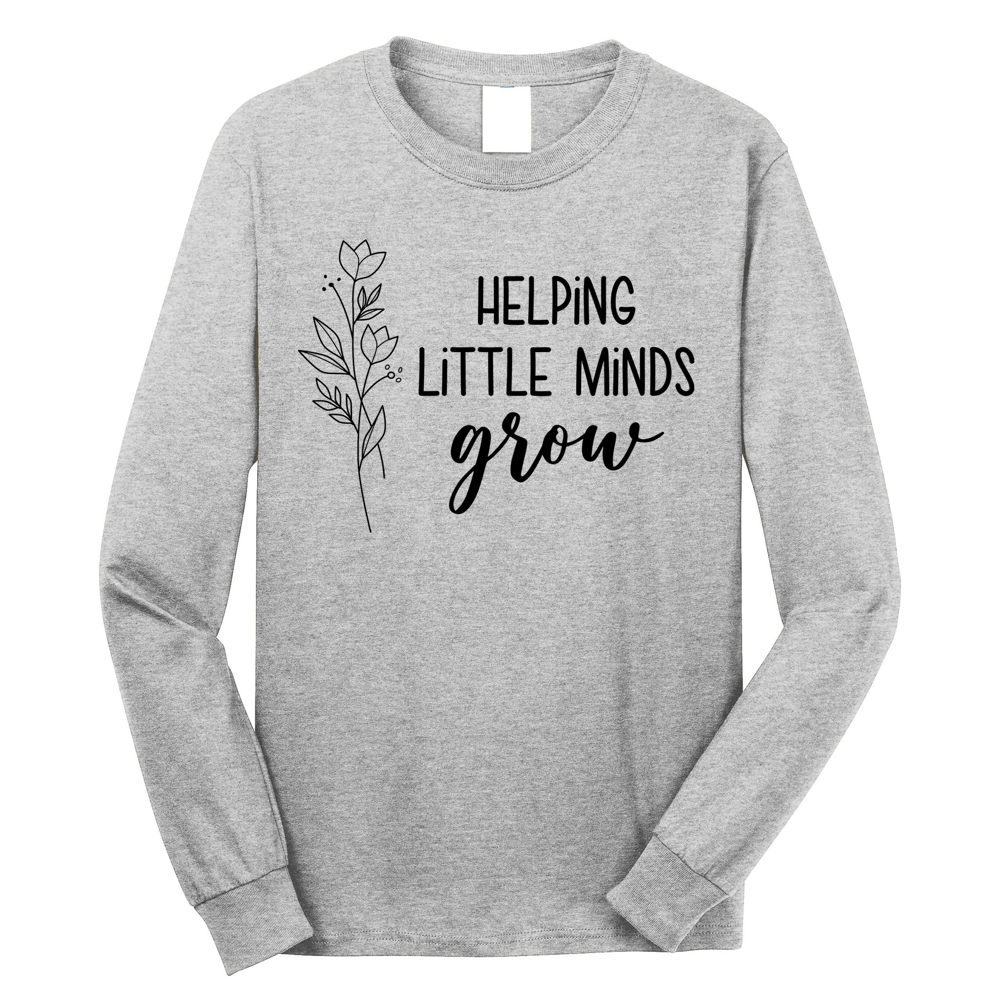 Helping Little Minds Grow Educator Teacher Long Sleeve Shirt