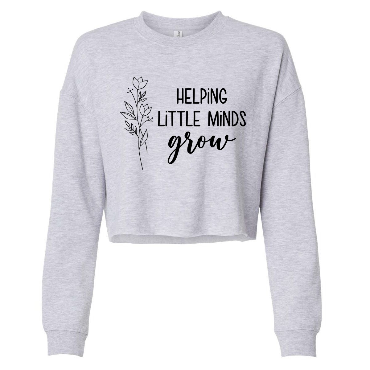 Helping Little Minds Grow Educator Teacher Cropped Pullover Crew