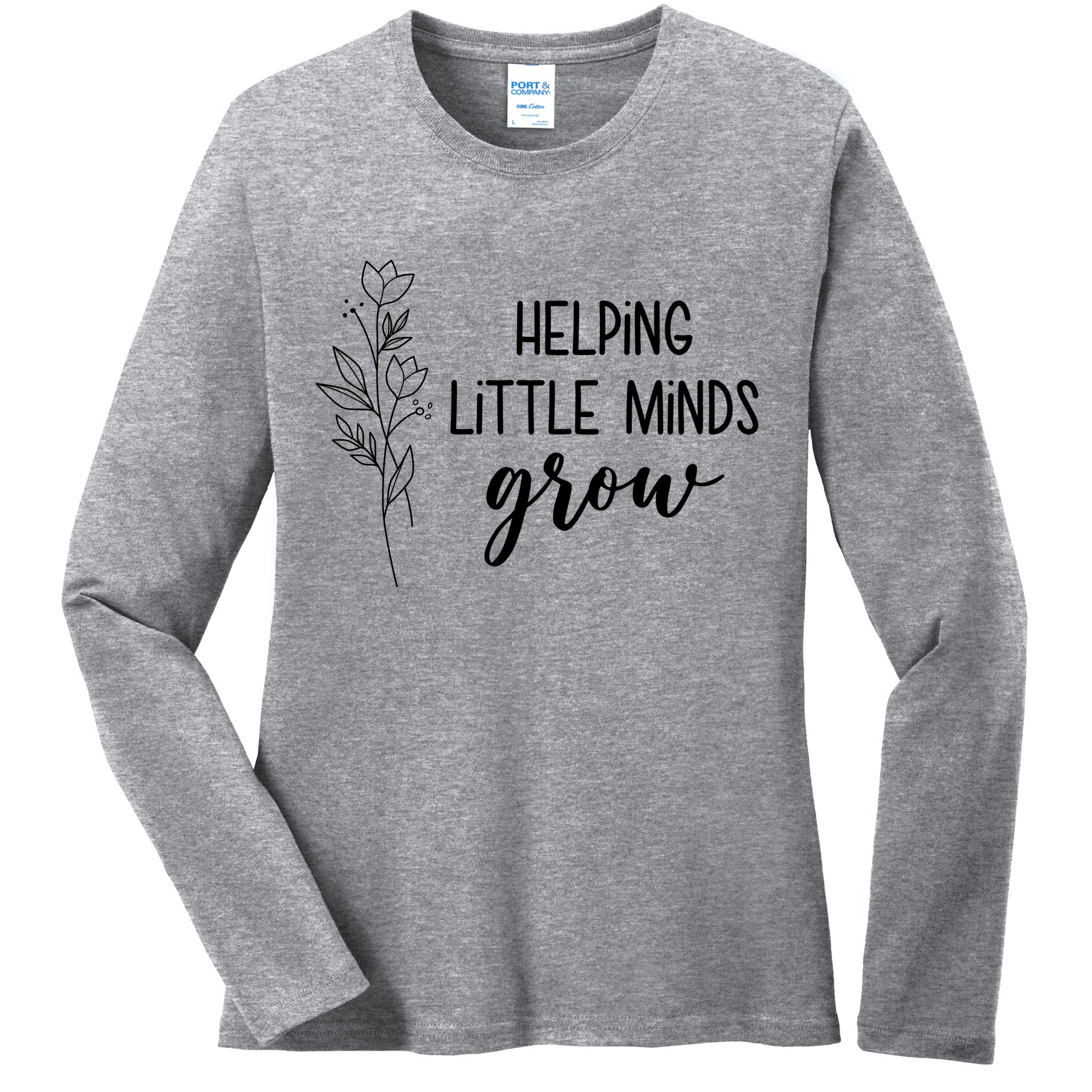 Helping Little Minds Grow Educator Teacher Ladies Long Sleeve Shirt