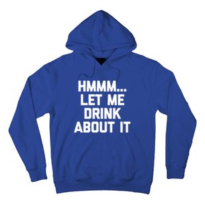 Hmmm Let Me About It Gift Funny Saying Ing Gift Hoodie