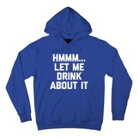 Hmmm Let Me About It Gift Funny Saying Ing Gift Hoodie