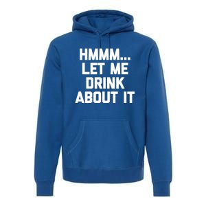 Hmmm Let Me About It Gift Funny Saying Ing Gift Premium Hoodie