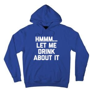 Hmmm Let Me About It Gift Funny Saying Ing Gift Tall Hoodie