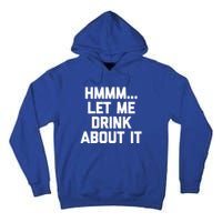 Hmmm Let Me About It Gift Funny Saying Ing Gift Tall Hoodie