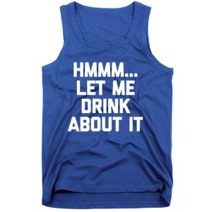 Hmmm Let Me About It Gift Funny Saying Ing Gift Tank Top