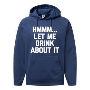 Hmmm Let Me About It Gift Funny Saying Ing Gift Performance Fleece Hoodie