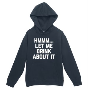 Hmmm Let Me About It Gift Funny Saying Ing Gift Urban Pullover Hoodie