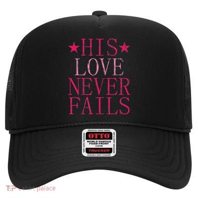 His Love Never Fails Bible Christian Faithful Pray God High Crown Mesh Back Trucker Hat