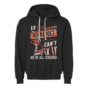 Hernandez Last Name If Hernandez CanT Fix It Garment-Dyed Fleece Hoodie