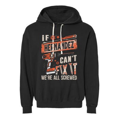 Hernandez Last Name If Hernandez CanT Fix It Garment-Dyed Fleece Hoodie