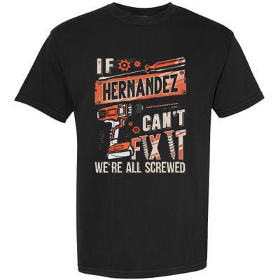 Hernandez Last Name If Hernandez CanT Fix It Garment-Dyed Heavyweight T-Shirt