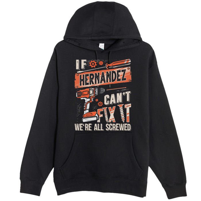Hernandez Last Name If Hernandez CanT Fix It Premium Pullover Hoodie