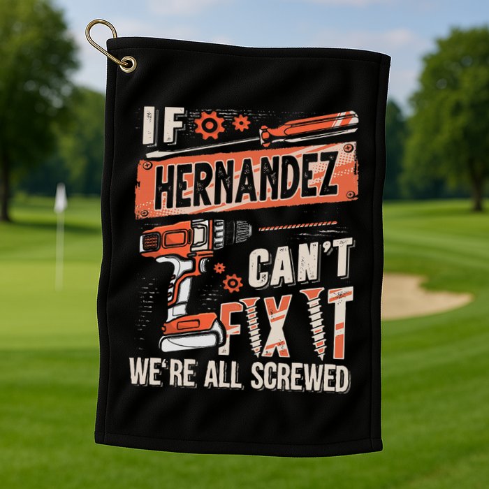 Hernandez Last Name If Hernandez CanT Fix It Golf Towel