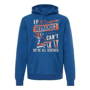 Hernandez Last Name If Hernandez CanT Fix It Premium Hoodie