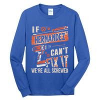 Hernandez Last Name If Hernandez CanT Fix It Tall Long Sleeve T-Shirt
