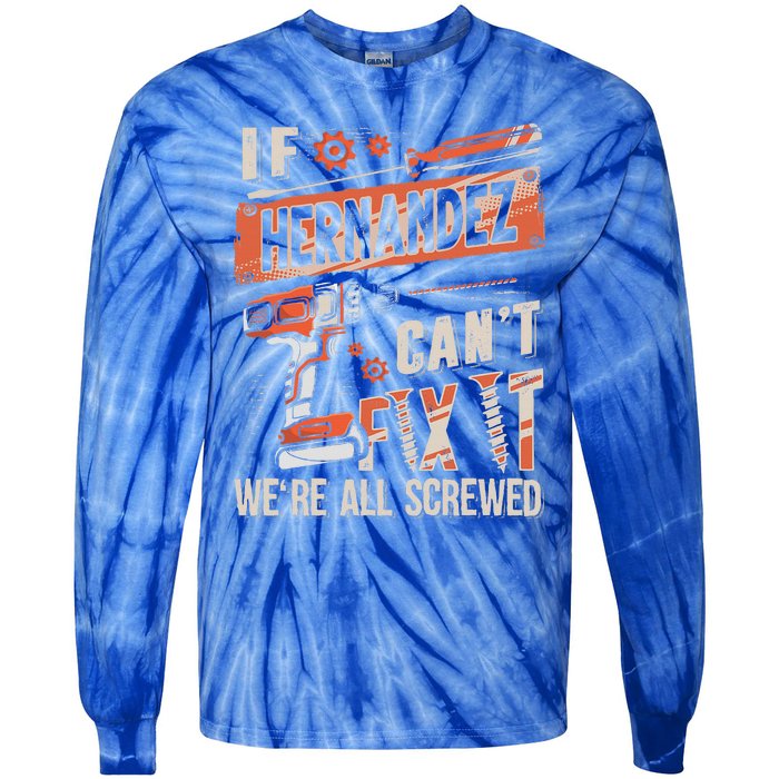 Hernandez Last Name If Hernandez CanT Fix It Tie-Dye Long Sleeve Shirt