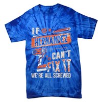 Hernandez Last Name If Hernandez CanT Fix It Tie-Dye T-Shirt