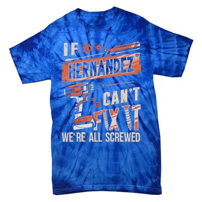 Hernandez Last Name If Hernandez CanT Fix It Tie-Dye T-Shirt