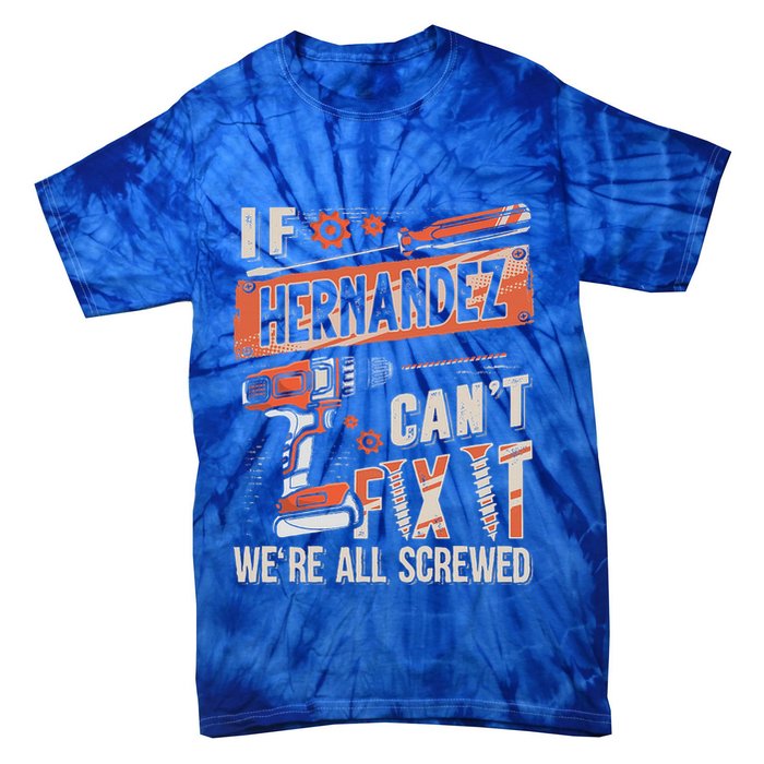 Hernandez Last Name If Hernandez CanT Fix It Tie-Dye T-Shirt